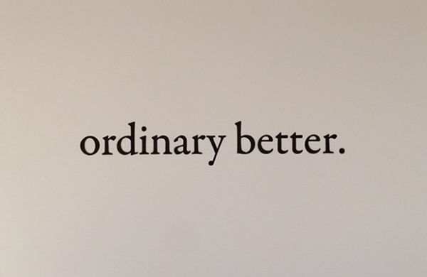 ordinary better